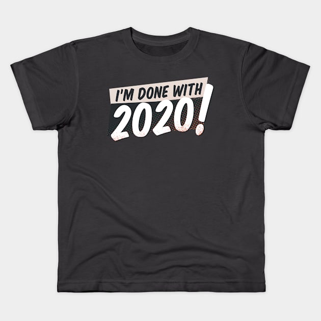 Im Done With 2020 Kids T-Shirt by 2020stopshop